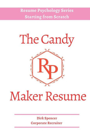 The Candy Maker Resume: - Resume Writing Hacks (Resume Psychology)