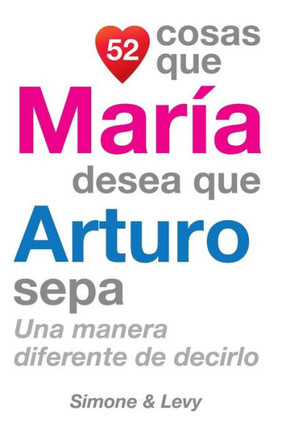 52 Cosas Que MarNa Desea Que Arturo Sepa: Una Manera Diferente de Decirlo