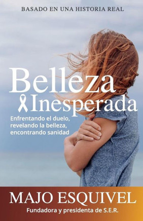 Belleza Inesperada: Enfrentando El Duelo, Revelando La Belleza Y Encontrando Sanidad (Spanish Edition)