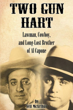 Two Gun Hart: Lawman, Cowboy, and Long-Lost Brother of Al Capone