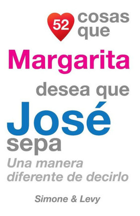 52 Cosas Que Margarita Desea Que Jos??Sepa: Una Manera Diferente de Decirlo