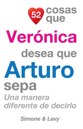 52 Cosas Que Veranica Desea Que Arturo Sepa: Una Manera Diferente de Decirlo