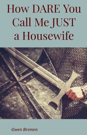 How Dare You Call Me Just A Housewife!
