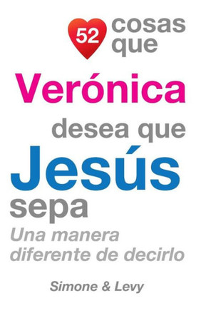 52 Cosas Que Veranica Desea Que Jeses Sepa: Una Manera Diferente de Decirlo