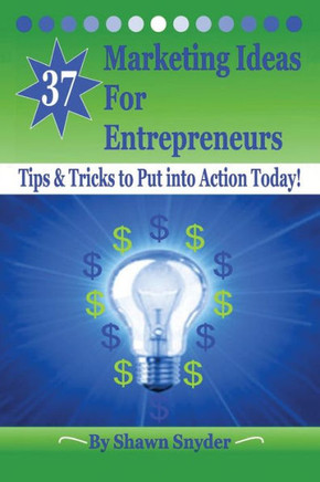 37 Marketing Ideas for Entrepreneurs: Tips & Tricks to Put into Action Today!
