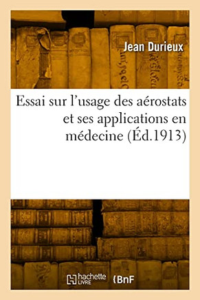 Essai sur l'usage des aérostats et ses applications en médecine (French Edition)