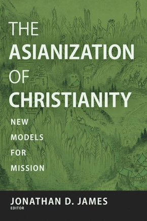 The Asianization of Christianity: New Models for Mission