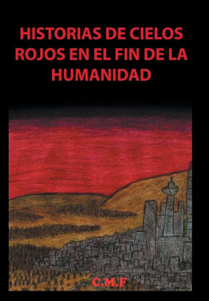 Historias de cielos rojos en el fin de la humanidad : 9781506501307