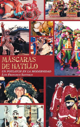 Mescaras de Hatillo: Un potlatch en la modernidad : 9781506501482