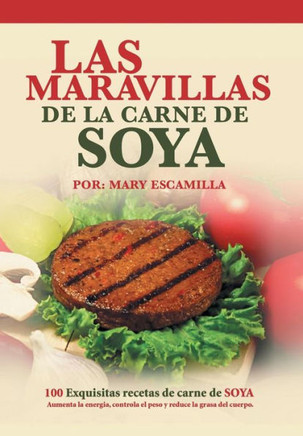 Las maravillas de la carne de soya: 100 exquisitas recetas de carne de soya : 9781506502397