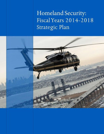 Homeland Secuirty: Fiscal Years 2014-2018 Strategic Plan