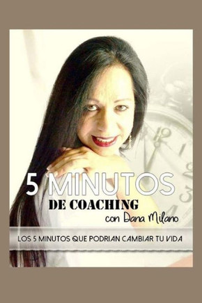 5 Minutos de Coaching con DANA MILANO: 5 minutos que podrian cambiar tu vida