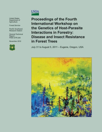 Proceedings of the Fourth International Workshop on the Genetics of Host- Parasite Interactions in Forestry: Disease and Insect Resistance in Forest T