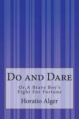 Do and Dare: or, A Brave Boy's Fight For Fortune