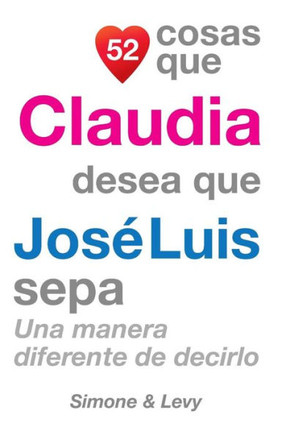 52 Cosas Que Claudia Desea Que Jos??Luis Sepa: Una Manera Diferente de Decirlo