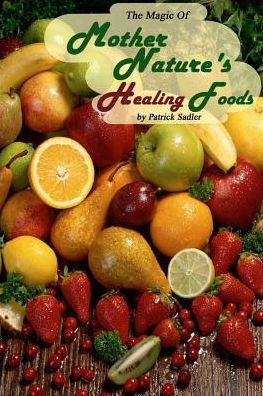 The Magic Of Mother Nature Healing Foods: One Day At A Time