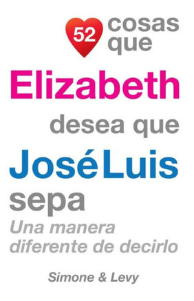 52 Cosas Que Elizabeth Desea Que Jos??Luis Sepa: Una Manera Diferente de Decirlo
