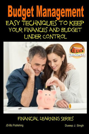Budget Management - Easy Techniques to Keep Your Finances and Budget Under Control
