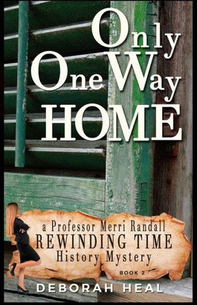 Only One Way Home: An inspirational novel of history, mystery & romance