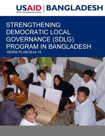 Strengthening Democratic Local Governance (SDLG) Program in Bangladesh: Work Plan 2014-15