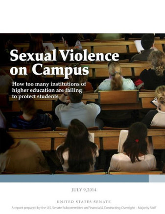 Sexual Violence on Campus: How too many institutions of higher education are failing to protect students