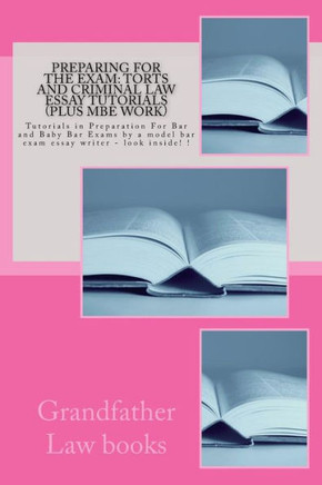 Preparing For The Exam: Torts and Criminal law essay tutorials (Plus MBE work): Tutorials in Preparation For Bar and Baby Bar Exams by a model