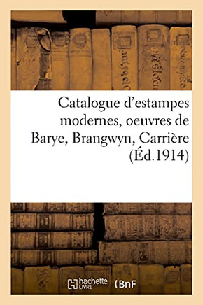 Catalogue D'Estampes Modernes, Oeuvres De Barye, Brangwyn, Carriã¨Re (Arts) (French Edition)