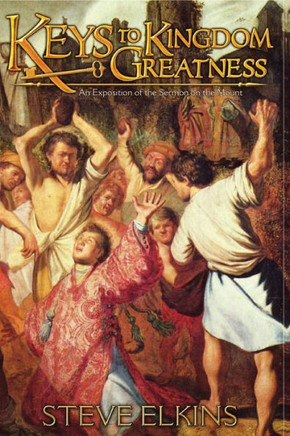 Keys To Kingdom Greatness: An Exposition of the Sermon on the Mount