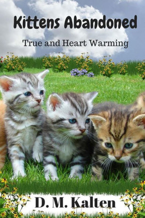 Kittens: Abandoned A Heart Warming Story