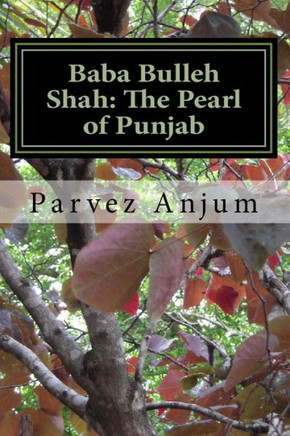 Baba Bulleh Shah: The Pearl of Punjab: Selective kafis of the sufi translated into English