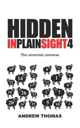 Hidden In Plain Sight 4: The Uncertain Universe