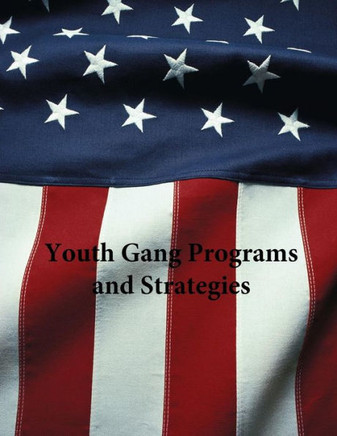Youth Gang Programs and Strategies : 9781507630570