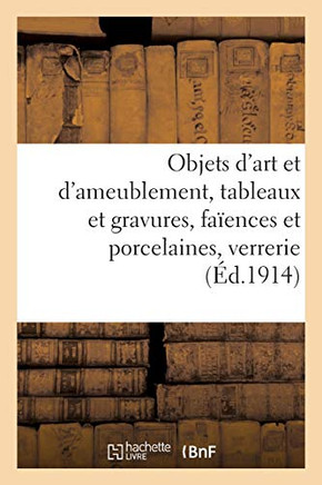 Objets D'Art Et D'Ameublement, Tableaux Et Gravures, Faïences Et Porcelaines, Verrerie, Bronze: Cuivre, Métal, Marbre, Pendules, Sculptures, Objets De ... Et Sièges, Tapis D'Orient (French Edition)