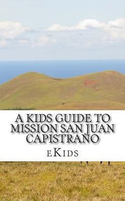 A Kids Guide to Mission San Juan Capistrano