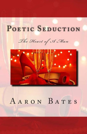 Poetic Seduction: The Heart of A Man Poetic Seduction: The Heart of A Man