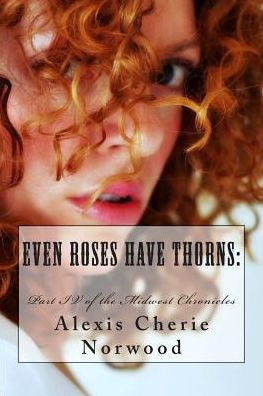 Even Roses Have Thorns: Part IV of the Midwest Chronicles