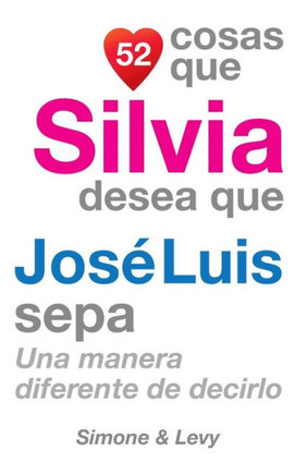 52 Cosas Que Silvia Desea Que Jos??Luis Sepa: Una Manera Diferente de Decirlo