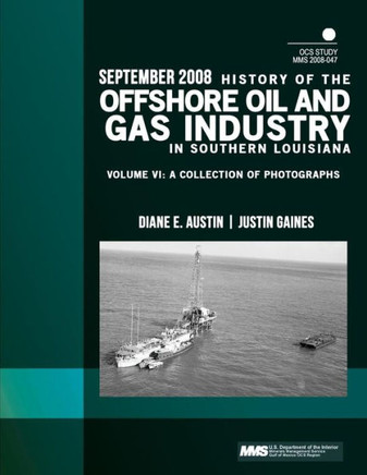 History of the Offshore Oil and Gas Industry in Southern Louisiana Volume VI: A Collection of Photographs