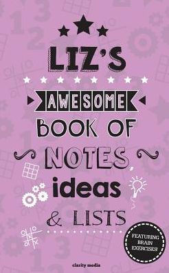 Liz's Awesome Book Of Notes, Lists & Ideas: Featuring brain exercises!