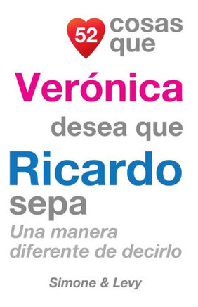 52 Cosas Que Veranica Desea Que Ricardo Sepa: Una Manera Diferente de Decirlo