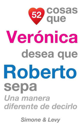 52 Cosas Que Veranica Desea Que Roberto Sepa: Una Manera Diferente de Decirlo
