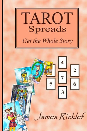 Tarot Spreads -- Get the Whole Story: Discover and create Tarot spreads for all occasions