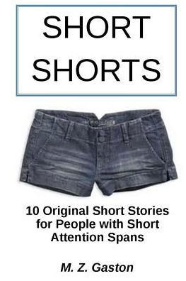 Short Shorts: 10 Original Short Stories for People with Short Attention Spans