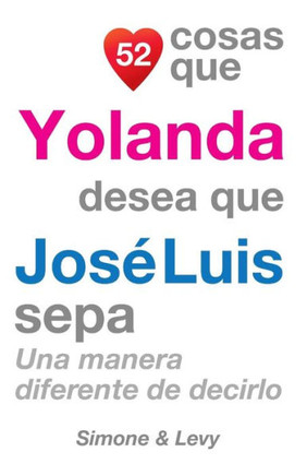 52 Cosas Que Yolanda Desea Que Jos??Luis Sepa: Una Manera Diferente de Decirlo