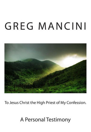 To Jesus Christ the High Priest of my Confession. A Personal Testimony