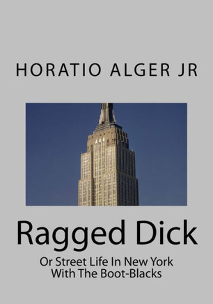 Ragged Dick: Or Street Life In New York With The Boot-Blacks