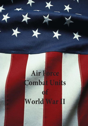 Air Force Combat Units of World War II : 9781507721568