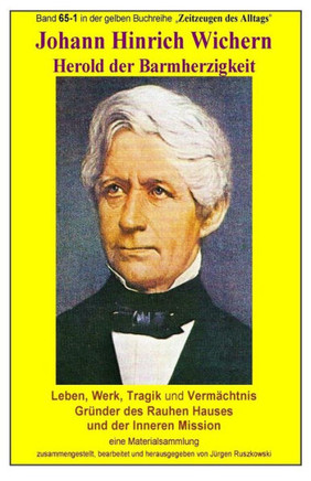 Johann Hinrich Wichern - Geschichte des Rauhen Hauses: Band 65 in der gelben Reihe ""Zeitzeugen des Alltags"" bei Juergen Ruszkowski