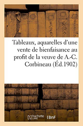 Tableaux, Aquarelles D'Une Vente De Bienfaisance Organisée Par L'Association Des Artistes: Au Profit De La Veuve De A.-C. Corbineau (French Edition)