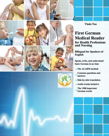 First German Medical Reader for Health Professions and Nursing: bilingual for speakers of English. Speak, write, and understand basic German in no tim